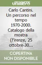 Super Prezzo Carlo Cantini. Un percorso nel tempo 1970-2000. Catalogo della mostra (Firenze, 25 ottobre-30 novembre 2002)