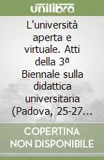 Promozione L‘università aperta e virtuale. Atti della 3ª Biennale sulla didattica universitaria (Padova, 25-27 ottobre 2000)