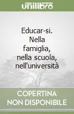 Educar-si. Nella famiglia, nella scuola, nell‘università Scelto Dai Clienti