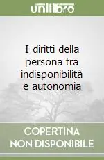 I diritti della persona tra indisponibilità e autonomia Prezzo Conveniente