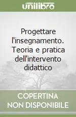 Progettare l‘insegnamento. Teoria e pratica dell‘intervento didattico Direttamente Dal Produttore