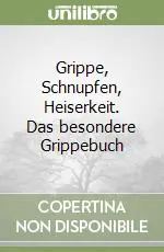Quantità Limitata Grippe, Schnupfen, Heiserkeit. Das besondere Grippebuch