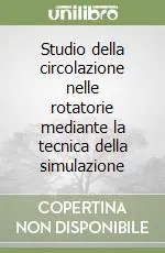 Studio della circolazione nelle rotatorie mediante la tecnica della simulazione Prezzo Scontato