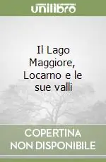 Il Lago Maggiore, Locarno e le sue valli Di Tendenza