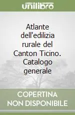 Subito Disponibile Atlante dell‘edilizia rurale del Canton Ticino. Catalogo generale