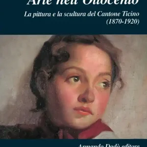 Arte nell‘Ottocento. La pittura e la scultura del Cantone Ticino Non Perdere