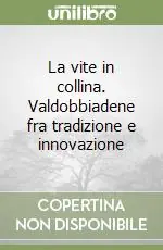 Ultima Occasione La vite in collina. Valdobbiadene fra tradizione e innovazione
