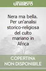 Nera ma bella. Per un‘analisi storico-religiosa del culto mariano in Africa Popolare
