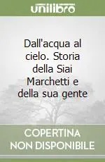 Dall‘acqua al cielo. Storia della Siai Marchetti e della sua gente Esclusivo