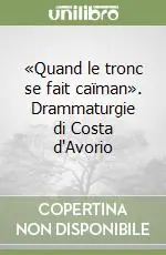 Miglior Prezzo «Quand le tronc se fait caïman». Drammaturgie di Costa d‘Avorio