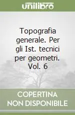 Topografia generale. Per gli Ist. tecnici per geometri. Vol. 6 Popolare