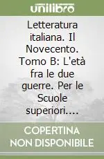 Letteratura italiana. Il Novecento. Tomo B L‘età fra le due guerre. Per le Scuole superiori. Vol. 3Il Novecento. L‘età fra le due guerre Promozione Esclusiva