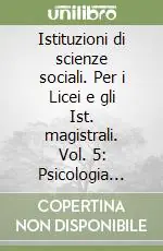 Istituzioni di scienze sociali. Per i Licei e gli Ist. magistrali. Vol. 5 Psicologia dello sviluppo Professionale