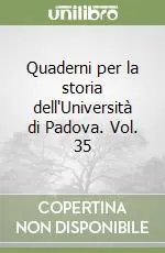 Esclusivo Quaderni per la storia dell‘Università di Padova. Vol. 35