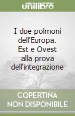 I due polmoni dell‘Europa. Est e Ovest alla prova dell‘integrazione Più Venduto