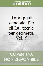 Reso Gratuito Topografia generale. Per gli Ist. tecnici per geometri. Vol. 9
