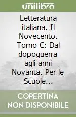Prezzo Basso Letteratura italiana. Il Novecento. Tomo C Dal dopoguerra agli anni Novanta. Per le Scuole superiori. Vol. 3Il Novecento. Dal dopoguerra agli anni Novanta