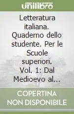 Letteratura italiana. Quaderno dello studente. Per le Scuole superiori. Vol. 1 Dal Medioevo al Rinascimento Pagamento Sicuro