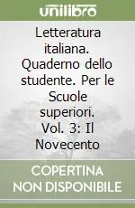 Letteratura italiana. Quaderno dello studente. Per le Scuole superiori. Vol. 3 Il Novecento Scelto Dai Clienti