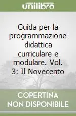 Guida per la programmazione didattica curriculare e modulare. Vol. 3 Il Novecento Pagamento Sicuro