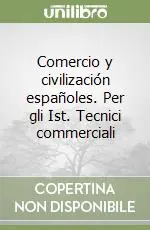 Comercio y civilización españoles. Per gli Ist. Tecnici commerciali Non Perdere