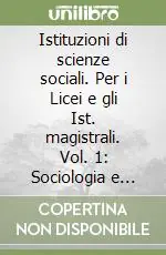 A Buon Prezzo Istituzioni di scienze sociali. Per i Licei e gli Ist. magistrali. Vol. 1 Sociologia e psicologia sociale
