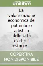 La valorizzazione economica del patrimonio artistico delle città d‘arte il restauro artistico a Firenze Affare