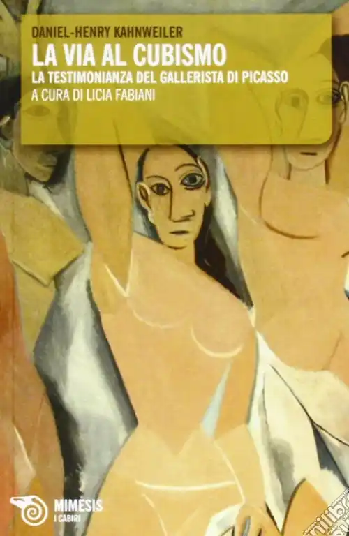 La via al cubismo. La testimonianza del gallerista di Picasso. Con una biografia di e su Kahnweiler Promo Stagionale