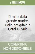 Promo Stagionale Il mito della grande madre. Dalle amigdale a Çatal Hüyük