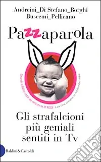 Offerta Limitata Pazzaparola. Gli strafalcioni più geniali sentiti in Tv