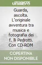 Prezzo Conveniente Guarda, ascolta. L‘originale avventura tra musica e fotografia dei f. lli Pedrotti. Con CD-ROM