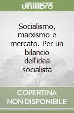 Popolare Socialismo, marxismo e mercato. Per un bilancio dell‘idea socialista