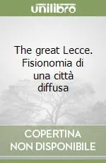 The great Lecce. Fisionomia di una città diffusa Prezzo Ridotto