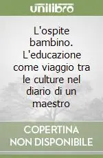 Miglior Prezzo L‘ospite bambino. L‘educazione come viaggio tra le culture nel diario di un maestro