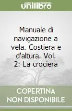 Economico Manuale di navigazione a vela. Costiera e d‘altura. Vol. 2 La crociera