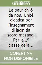 Miglior Prezzo Le paur chilò da nos. Unité didatica por l‘insegnamënt dl ladin tla scora mesana. Per la 1ª classe della Scuola media
