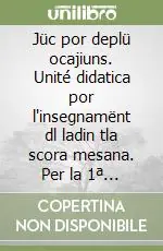 Prezzo Scontato Jüc por deplü ocajiuns. Unité didatica por l‘insegnamënt dl ladin tla scora mesana. Per la 1ª classe della Scuola media