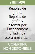 Solo Oggi Regoles de grafia. Regoles de grafia y eserzizi por l‘insegnamënt dl ladin tla scora mesana. Per la 1ª classe della Scuola media