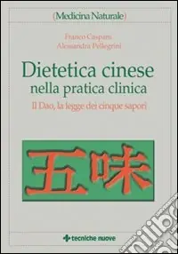 Prezzo Conveniente Dietetica cinese nella pratica clinica. Il Dao, la legge dei cinque sapori