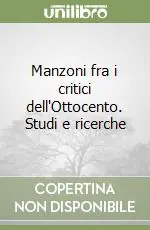 Non Perdere Manzoni fra i critici dell‘Ottocento. Studi e ricerche