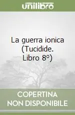 La guerra ionica (Tucidide. Libro 8°) Offerta Limitata