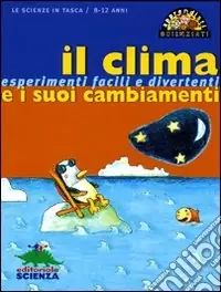 Sconto Il clima e i suoi cambiamenti. Esperimenti facili e divertenti. Ediz. illustrata