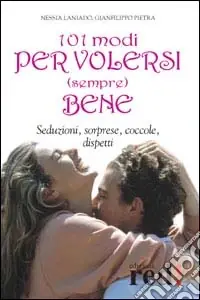 Centouno modi per volersi (sempre) bene. Seduzioni, sorprese, coccole, dispetti Non Perdere
