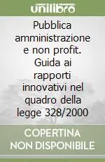 Pubblica amministrazione e non profit. Guida ai rapporti innovativi nel quadro della legge 328/2000 Super Prezzo