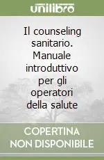 Il counseling sanitario. Manuale introduttivo per gli operatori della salute Miglior Prezzo