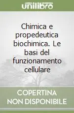 Chimica e propedeutica biochimica. Le basi del funzionamento cellulare Nuovo Arrivo