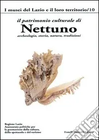 Offerta Lampo Il patrimonio culturale di Nettuno. Archeologia, storia, natura, tradizioni