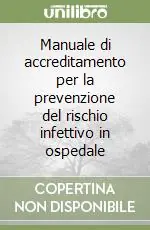 Manuale di accreditamento per la prevenzione del rischio infettivo in ospedale Spedito Oggi