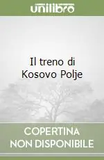 Il treno di Kosovo Polje Novità