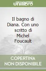 Il bagno di Diana. Con uno scritto di Michel Foucault Direttamente Dal Produttore